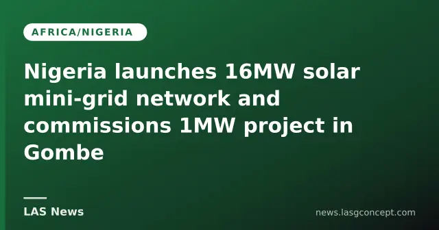 Nigeria launches 16MW solar mini‑grid network and commissions 1MW project in Gombe