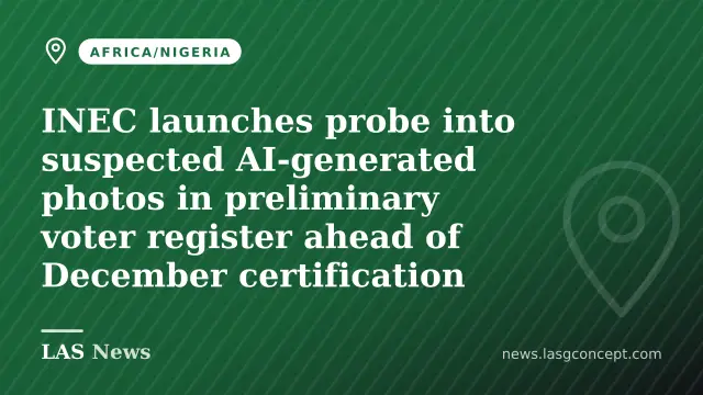 INEC launches probe into suspected AI‑generated photos in preliminary voter register ahead of December certification