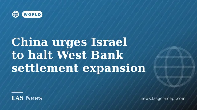 China urges Israel to halt West Bank settlement expansion