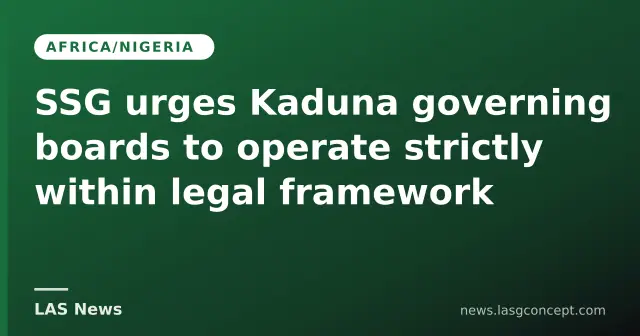 SSG urges Kaduna governing boards to operate strictly within legal framework