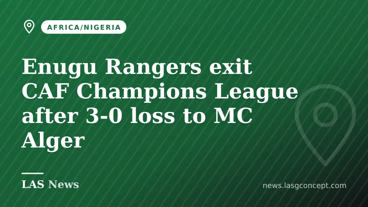 Enugu Rangers exit CAF Champions League after 3‑0 loss to MC Alger