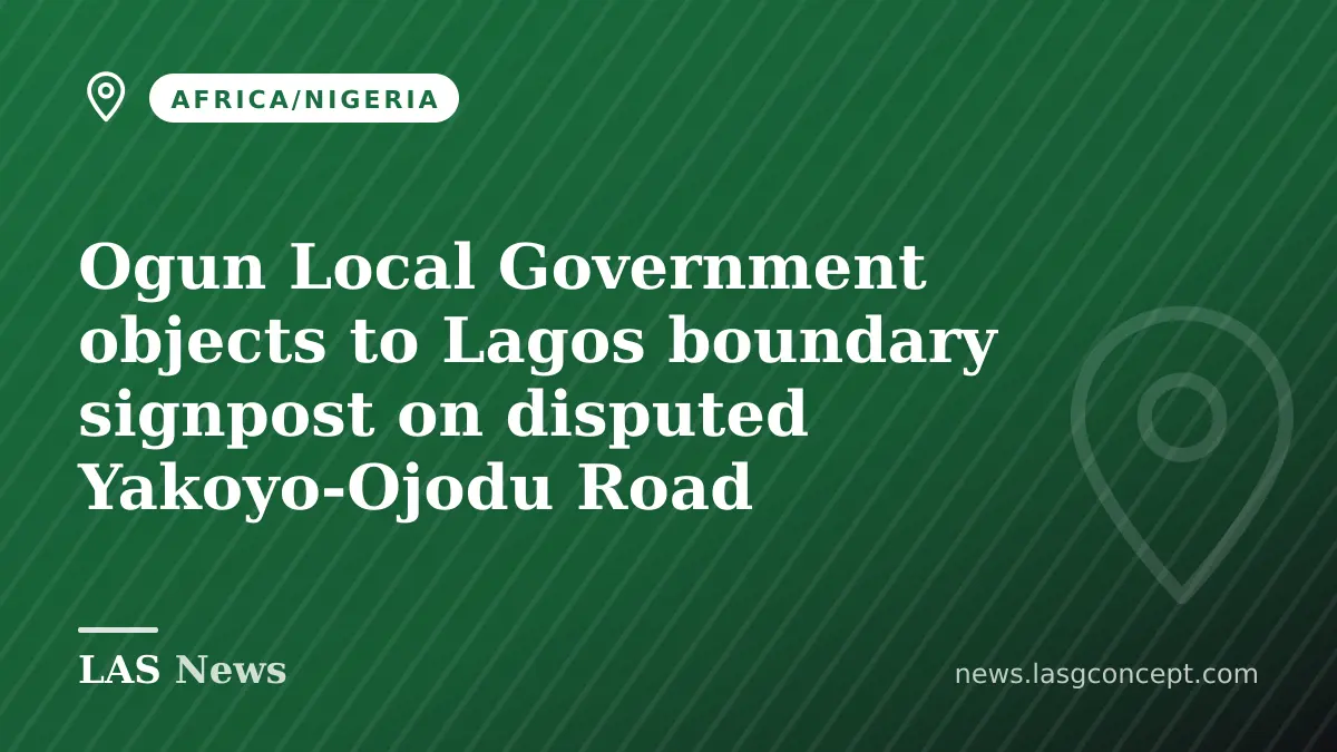 Ogun Local Government objects to Lagos boundary signpost on disputed Yakoyo-Ojodu Road