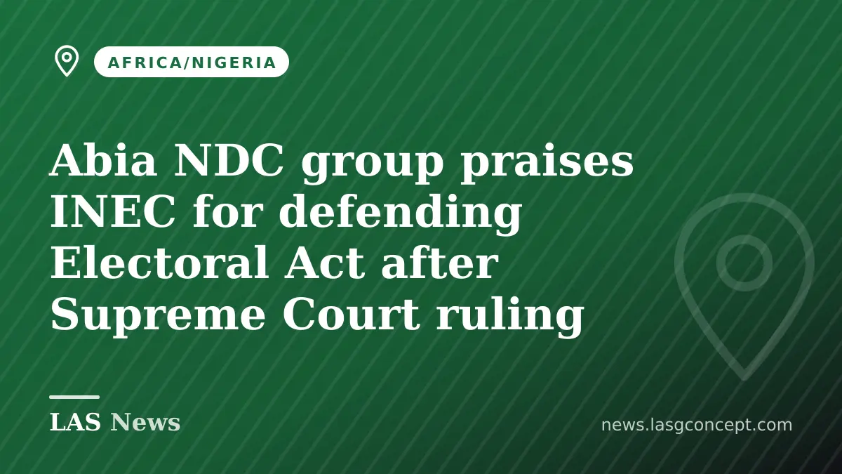 Abia NDC group praises INEC for defending Electoral Act after Supreme Court ruling