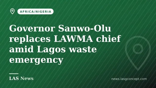 Governor Sanwo-Olu replaces LAWMA chief amid Lagos waste emergency