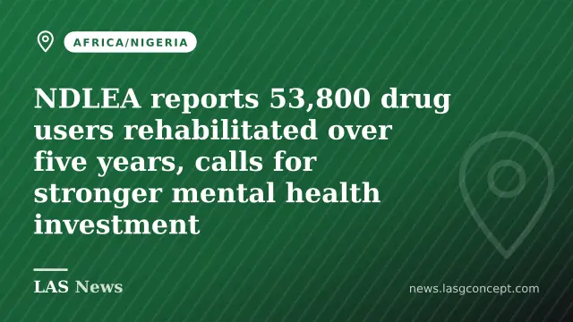 NDLEA reports 53,800 drug users rehabilitated over five years, calls for stronger mental health investment