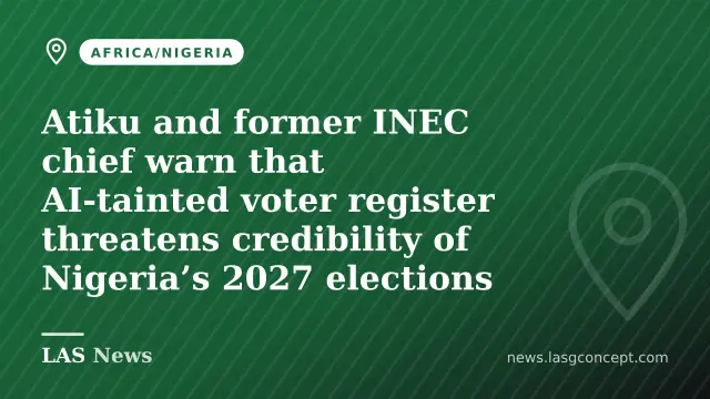 Atiku and former INEC chief warn that AI‑tainted voter register threatens credibility of Nigeria’s 2027 elections