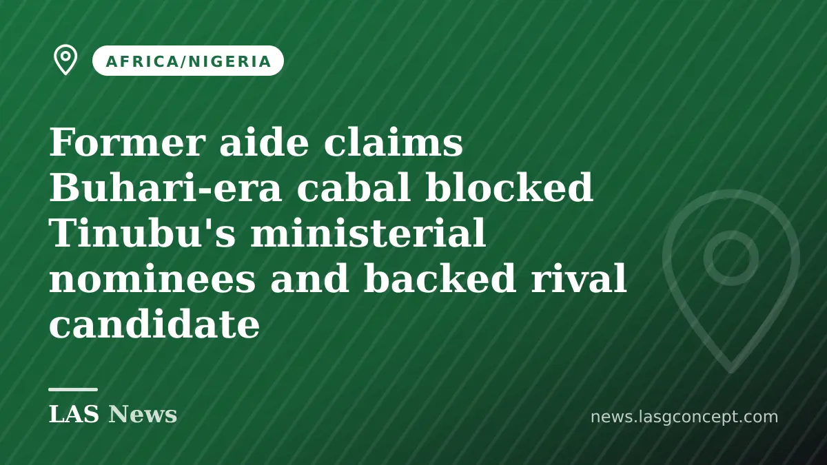 Former aide claims Buhari-era cabal blocked Tinubu's ministerial nominees and backed rival candidate