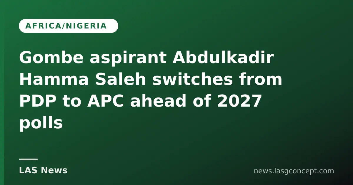 Gombe aspirant Abdulkadir Hamma Saleh switches from PDP to APC ahead of 2027 polls