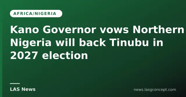 Kano Governor vows Northern Nigeria will back Tinubu in 2027 election