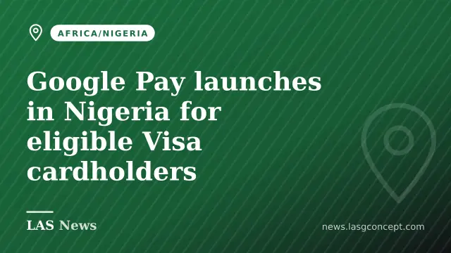 Google Pay launches in Nigeria for eligible Visa cardholders
