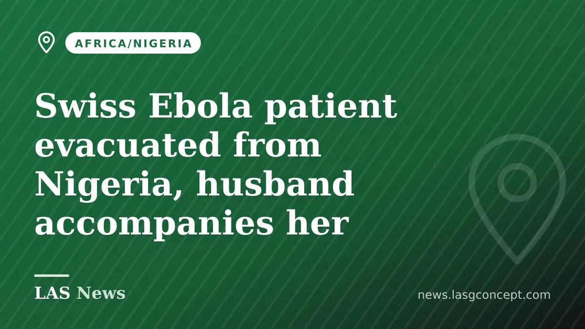 Swiss Ebola patient evacuated from Nigeria, husband accompanies her