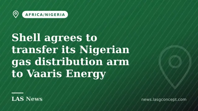 Shell agrees to transfer its Nigerian gas distribution arm to Vaaris Energy
