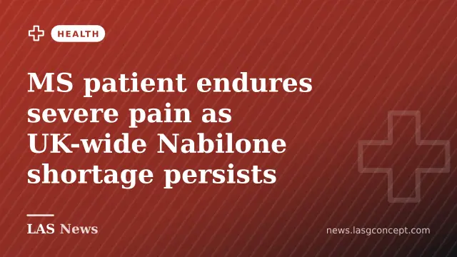 MS patient endures severe pain as UK-wide Nabilone shortage persists