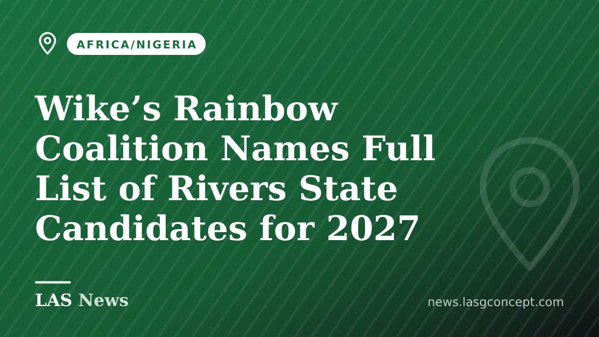 Wike’s Rainbow Coalition Names Full List of Rivers State Candidates for 2027