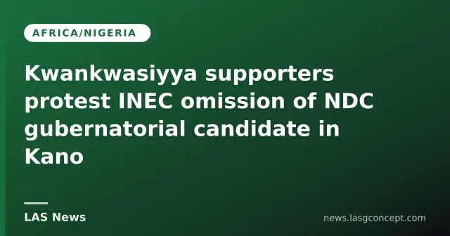 Kwankwasiyya supporters protest INEC omission of NDC gubernatorial candidate in Kano