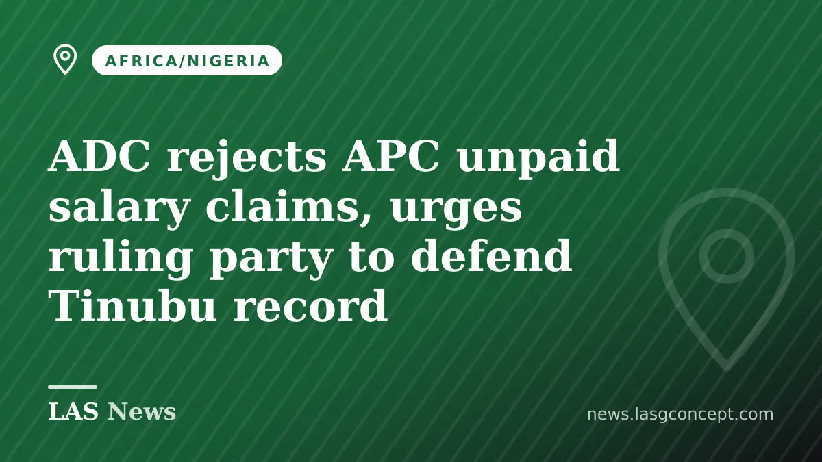ADC rejects APC unpaid salary claims, urges ruling party to defend Tinubu record