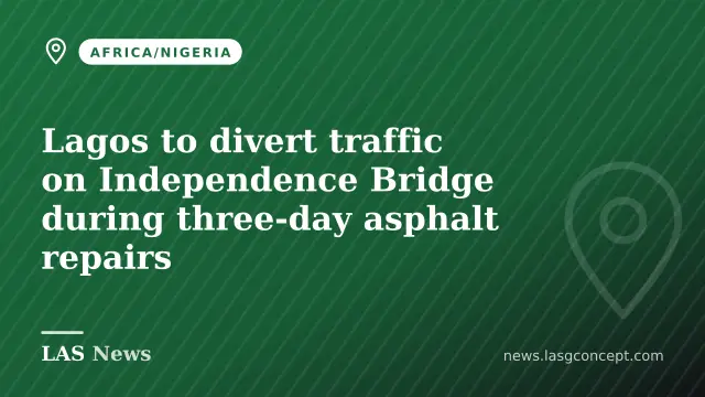 Lagos to divert traffic on Independence Bridge during three‑day asphalt repairs