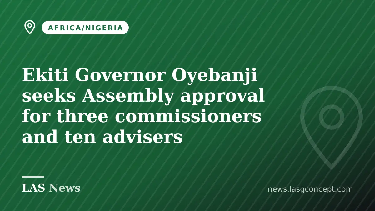 Ekiti Governor Oyebanji seeks Assembly approval for three commissioners and ten advisers