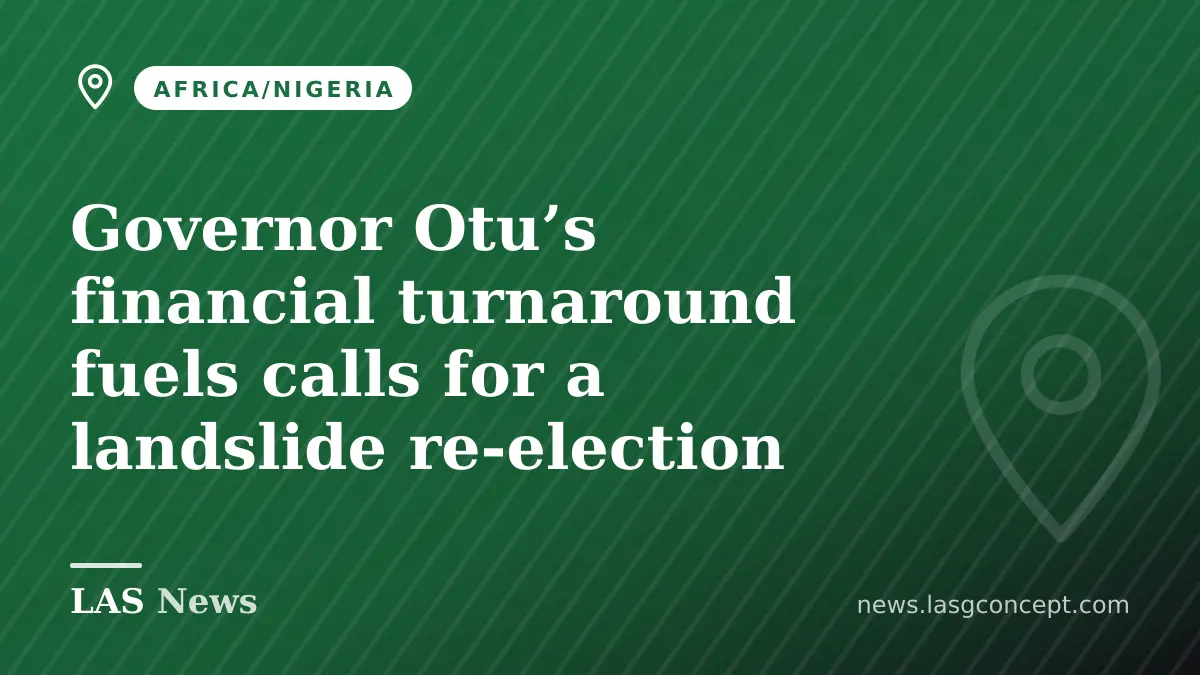 Governor Otu’s financial turnaround fuels calls for a landslide re‑election