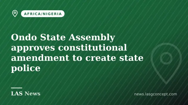 Ondo State Assembly approves constitutional amendment to create state police