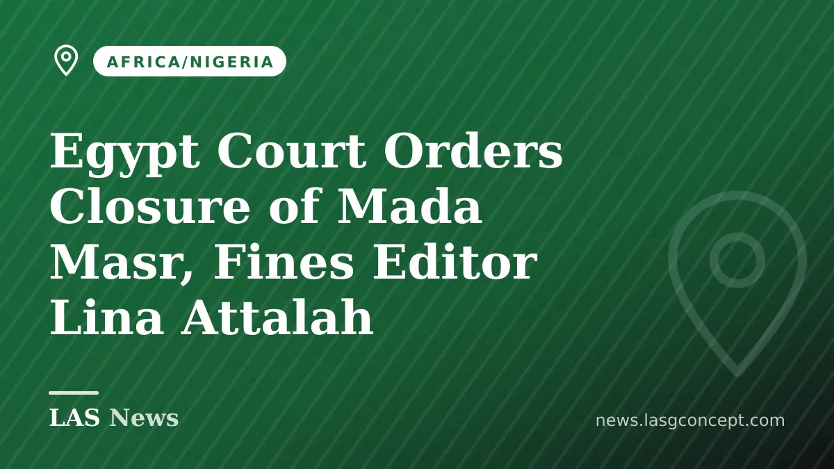 Egypt Court Orders Closure of Mada Masr, Fines Editor Lina Attalah