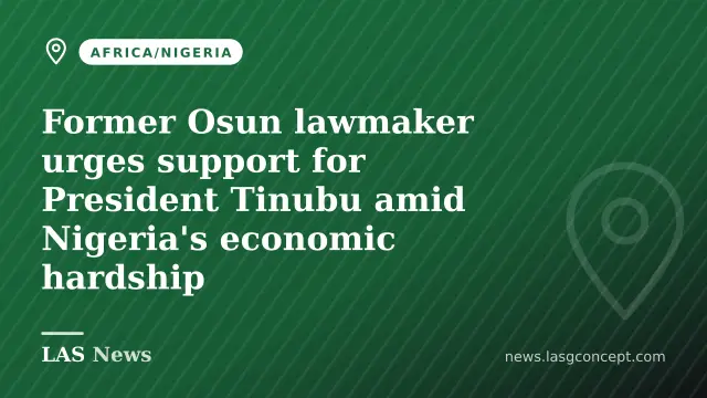 Former Osun lawmaker urges support for President Tinubu amid Nigeria's economic hardship
