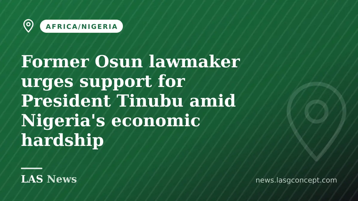 Former Osun lawmaker urges support for President Tinubu amid Nigeria's economic hardship