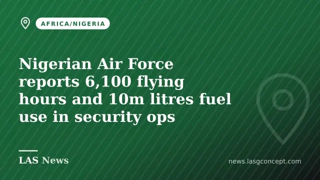 Nigerian Air Force reports 6,100 flying hours and 10m litres fuel use in security ops