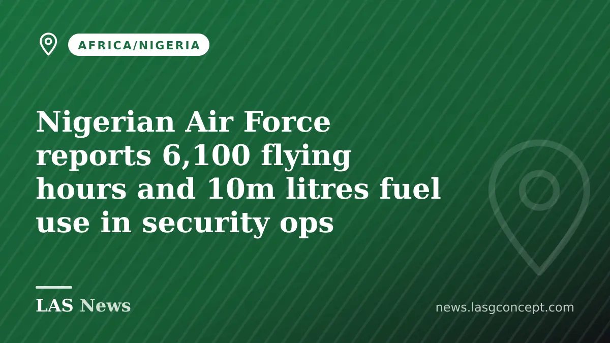 Nigerian Air Force reports 6,100 flying hours and 10m litres fuel use in security ops