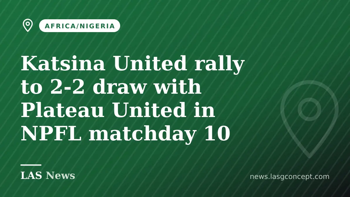 Katsina United rally to 2-2 draw with Plateau United in NPFL matchday 10