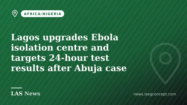 Lagos upgrades Ebola isolation centre and targets 24-hour test results after Abuja case