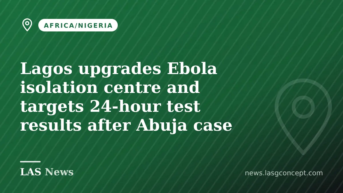 Lagos upgrades Ebola isolation centre and targets 24-hour test results after Abuja case