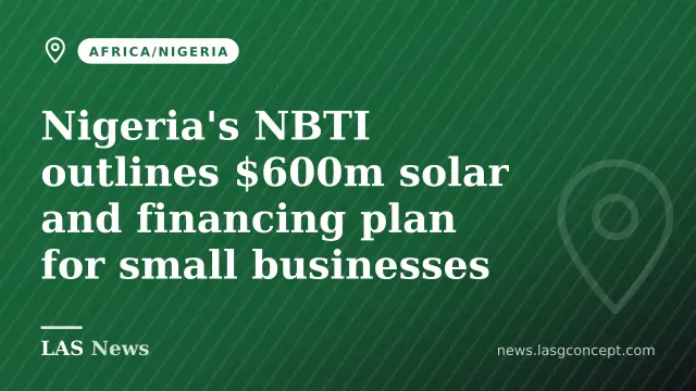 Nigeria's NBTI outlines $600m solar and financing plan for small businesses