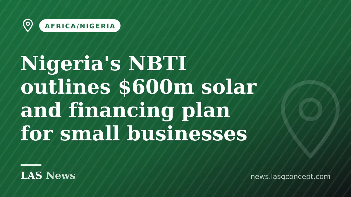 Nigeria's NBTI outlines $600m solar and financing plan for small businesses