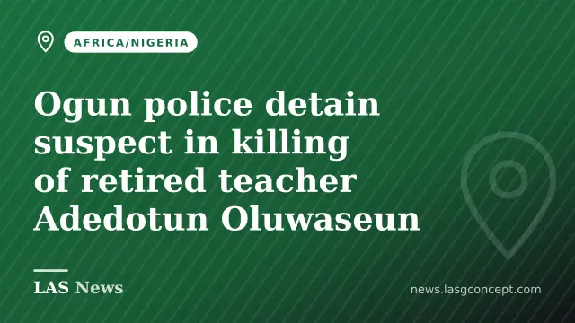 Ogun police detain suspect in killing of retired teacher Adedotun Oluwaseun
