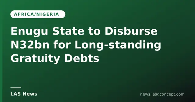 Enugu State to Disburse N32bn for Long‑standing Gratuity Debts