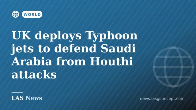 UK deploys Typhoon jets to defend Saudi Arabia from Houthi attacks