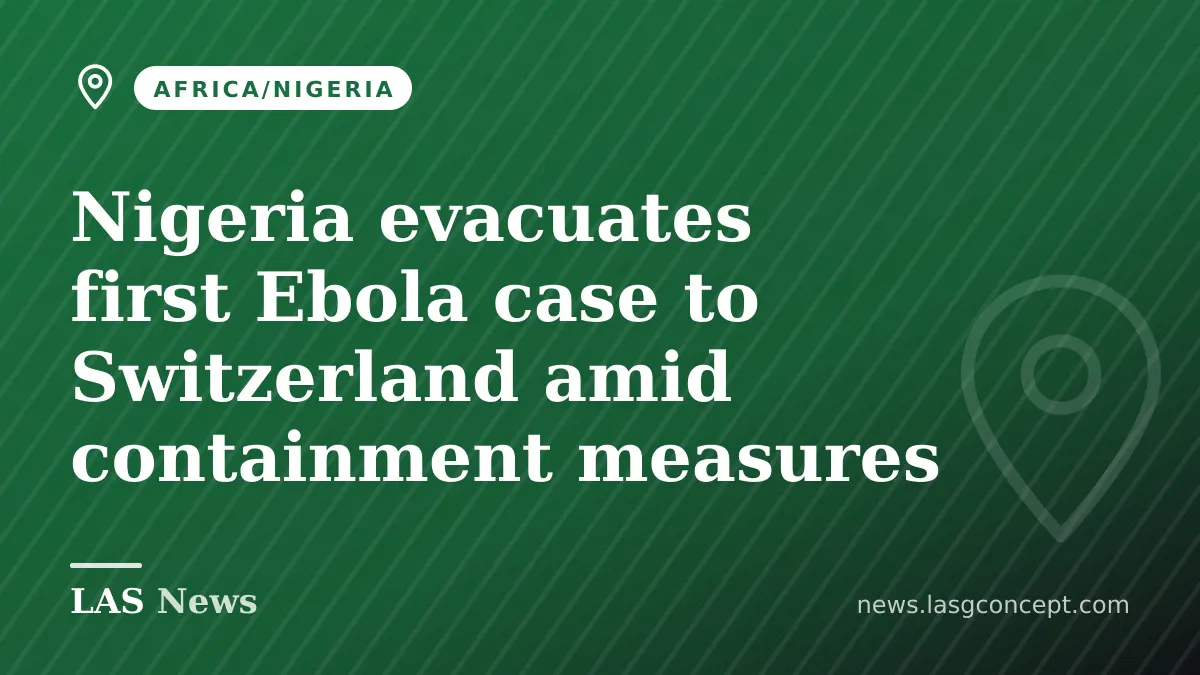 Nigeria evacuates first Ebola case to Switzerland amid containment measures