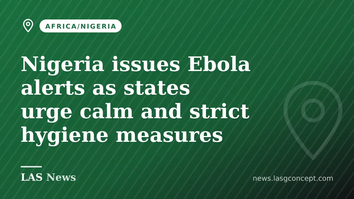 Nigeria issues Ebola alerts as states urge calm and strict hygiene measures