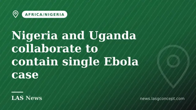 Nigeria and Uganda collaborate to contain single Ebola case