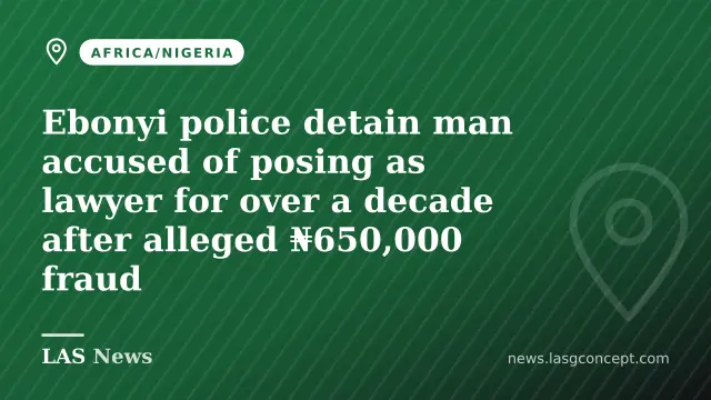 Ebonyi police detain man accused of posing as lawyer for over a decade after alleged ₦650,000 fraud