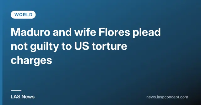 Maduro and wife Flores plead not guilty to US torture charges
