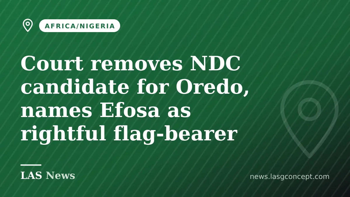Court removes NDC candidate for Oredo, names Efosa as rightful flag‑bearer