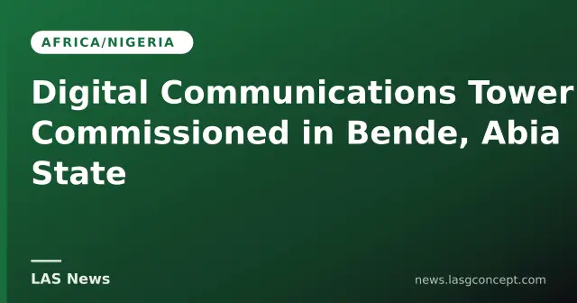 Digital Communications Tower Commissioned in Bende, Abia State