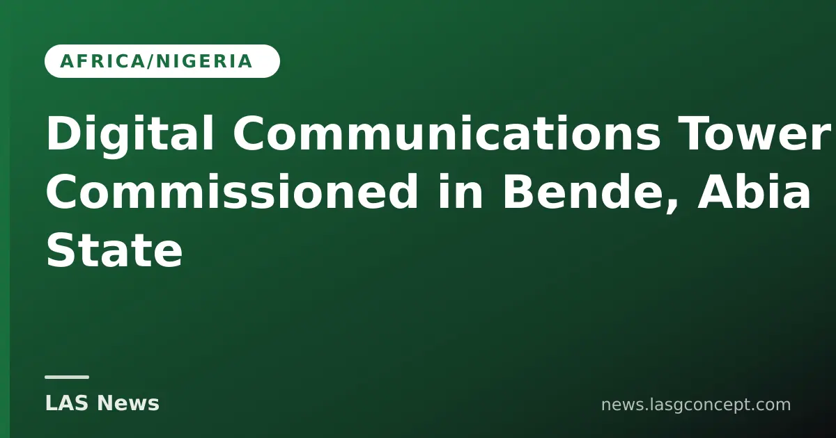 Digital Communications Tower Commissioned in Bende, Abia State