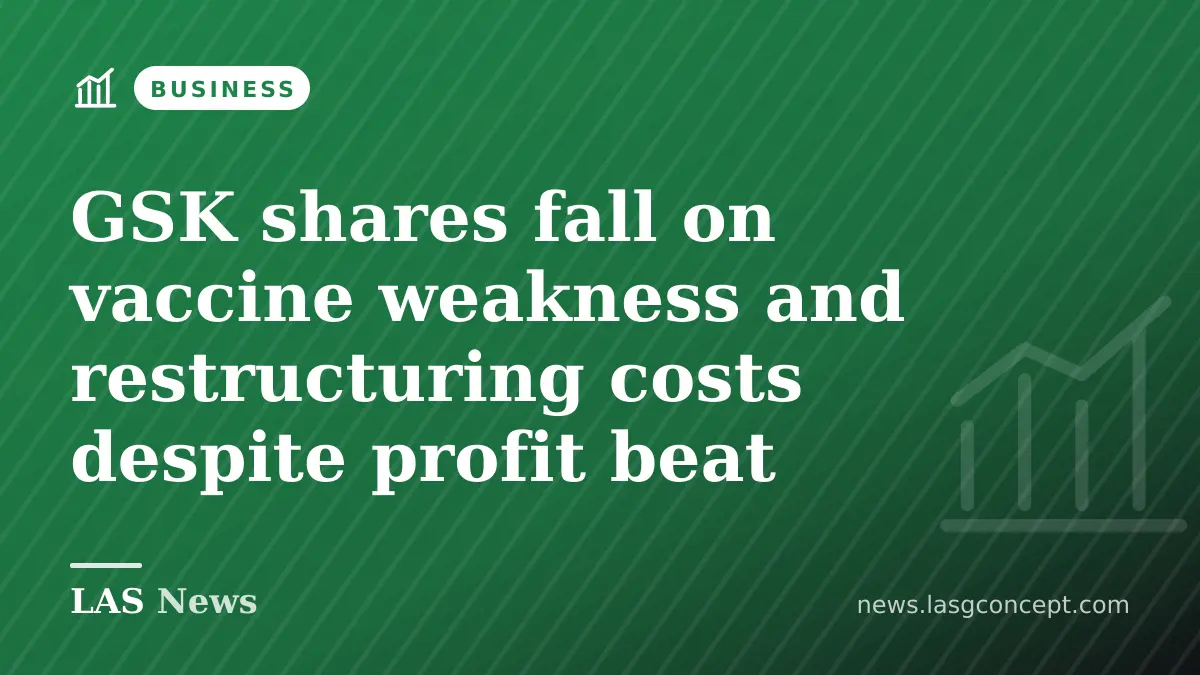 GSK shares fall on vaccine weakness and restructuring costs despite profit beat