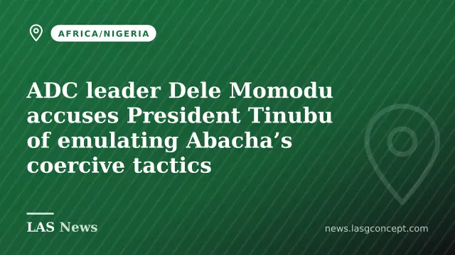 ADC leader Dele Momodu accuses President Tinubu of emulating Abacha’s coercive tactics