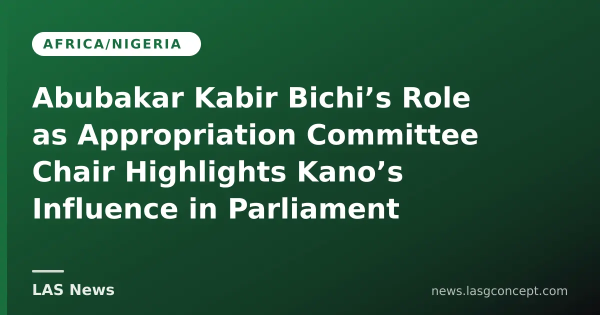 Abubakar Kabir Bichi’s Role as Appropriation Committee Chair Highlights Kano’s Influence in Parliament
