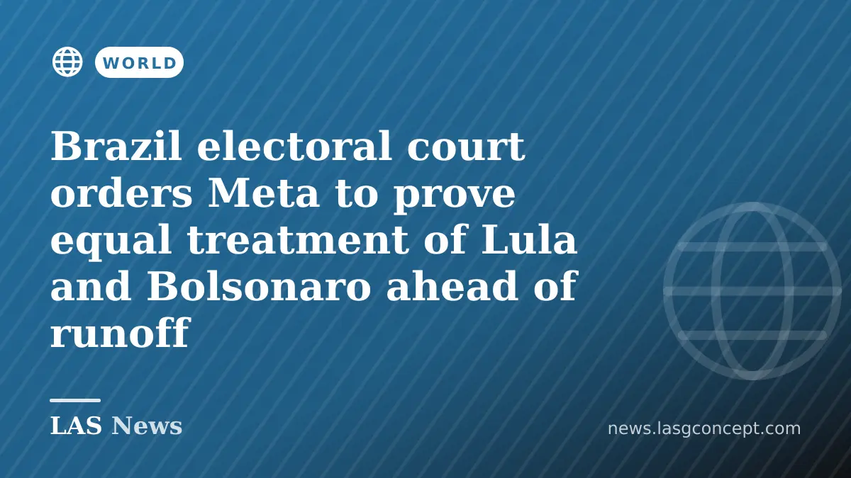 Brazil electoral court orders Meta to prove equal treatment of Lula and Bolsonaro ahead of runoff