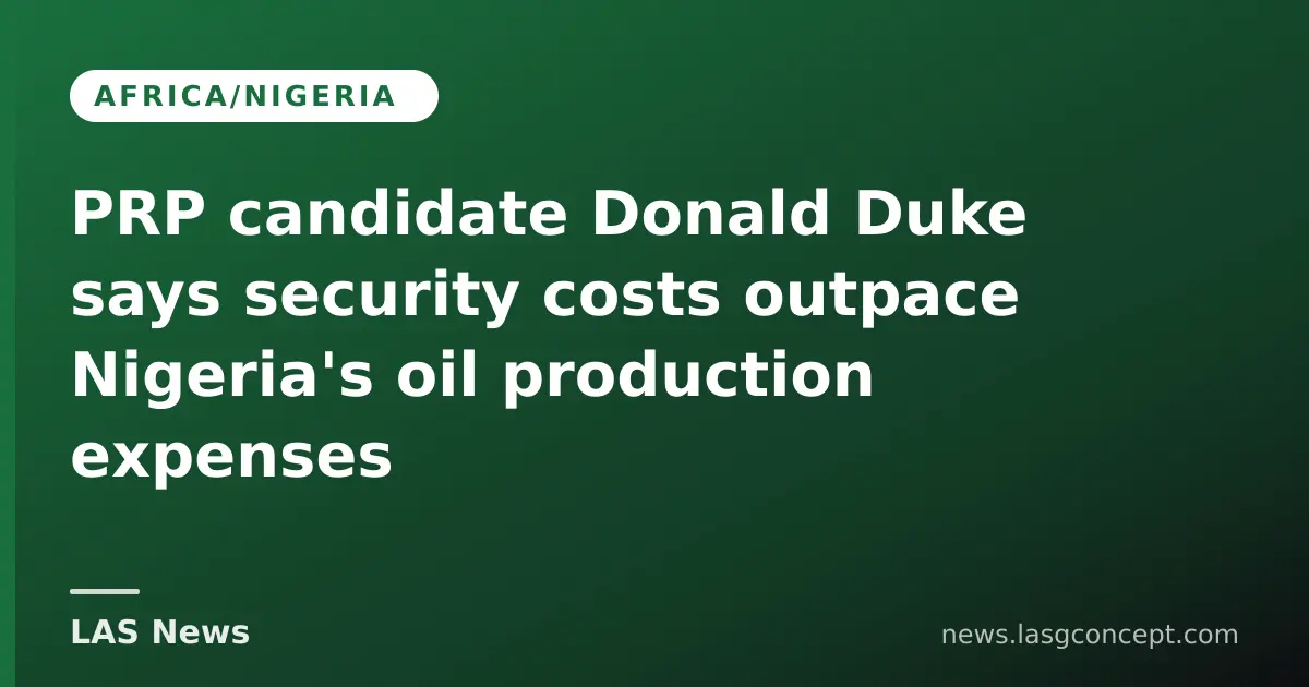 PRP candidate Donald Duke says security costs outpace Nigeria's oil production expenses
